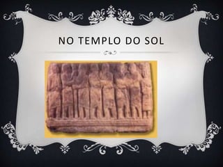 NO TEMPLO DO SOL
 