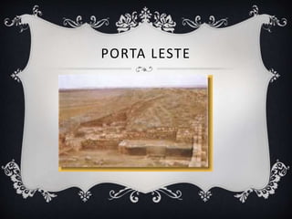 PORTA LESTE
 