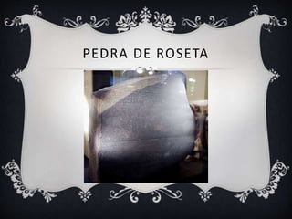 PEDRA DE ROSETA
 