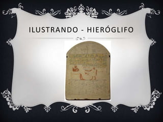 ILUSTRANDO - HIERÓGLIFO
 