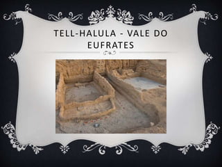 TELL-HALULA - VALE DO
EUFRATES
 