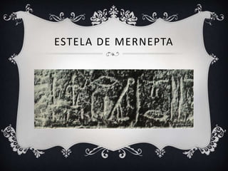 ESTELA DE MERNEPTA
 