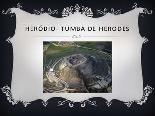 HERÓDIO- TUMBA DE HERODES
 