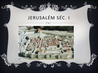JERUSALÉM SÉC. I
 