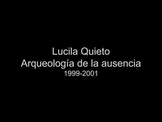 Lucila Quieto Arqueología de la ausencia 1999-2001 