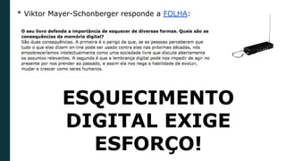 * Viktor Mayer-Schonberger responde a FOLHA:
ESQUECIMENTO
DIGITAL EXIGE
ESFORÇO!
 