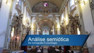 Análise semióticaDa Iconografia À iconologia
 