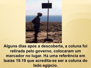 A ArábiaSauditanãoadmiteturistas, e talveztememvisitantenãoautorizados, as autoridadessauditasentãoremoveramestascolunas e colocaramumabandeiraparaassinalar o local ondeelasestavam.