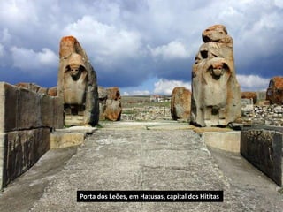 Porta dos Leões, em Hatusas, capital dos Hititas
 