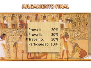 Prova I:
20%
Prova II:
20%
Trabalho:
50%
Participação: 10%