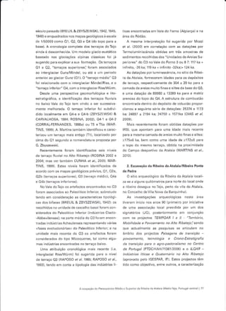 século pêssado (BREUIL&ZBYSZEWSKI, T942, 1945,                   ticas enconÍadas em Vale do Forno (Alpiêrça) ê nê
1946)e enquadrados nos mapas seolósicos à escala
de 1/50000 coÍno 01, 02, 03 ê 04 (do topo pêra a                    A mesnrâ intêrpretaçáo íoi sugêrida por Mozzi
basê). A cronolôgiâ coÍnpleta dos têÍraços doTejo                et al. (2000) em cotrelação coÍn ês dataÇóes poÍ
ainda é desconhecida. Um modelo glacio êustático                 Termoluminiscência obtidas em três amosúâs de
baseado nas glâciaçóes alpinas clássicas íol já                  sedimentos recolhidas das "Unidades de Areias Su
sugerido parê explicêr a sua Íoímaçáo. Os ierraços               periorês" do 03 noValê do Forno 3 ou 8 ?: 117 ka +
O1 e 02, "terraços superioresi foram âssociados                   n'ini.o,   26   .a;   ll9l"   , irÍi.'ro -32(à:-   124   d.
ao interglaciaí Gunz/Mindel, ou até a um período                    As dataçôes por luminescência, no sít,o da Ribêi-
anterior ao glêciár Gunz (Ol ). O "terraço medio" 03             râ da Atalêia, foÍneceram idades para os depósiiôs
foi relacionado com ô lntê19lâciar Minde /Rlss, e o              de reraço, íespectivâmênte de 304             r     20 ka parê a
"terraço inferior" 04, com o interglâciar RissMüÍÍn.             camada de áreias muitoÍinâs siltes dâ base do 03,
                                                                                                       e

   Desde umâ DeÍspecliva qeomorfolóqica e lito-                  e urna dataçáo de 89380 113389 ka para á matriz
esrrâ'r9ràÍr.â. ê idêrli':.êçêo dos rÊrra!os Íluviê s            ârenosa do topo do 04. A eskutuÍa de cornbustão
no baio Vdle do lejo l.n vi do i .ê, iucess:vd                  encontradâ dentro do depósito de coluviào propor
mente meihorada. O terraço inferior foi subdivi-                 cionou a seguinte série de dataÇÕes: 25374:t 1173
dido locâlmênte em O4'a e O4-b (ZBYSZEWSKI &                     kai 24891 r 2194 ka; 24750 + 1571kê (DIAS er a/.
CARVALHOSA. 1984r ROSINA. 2ao2l, A41 e 442                       2009).
(CORRAL FERNAN DES, 1998a) ou T5 e T5a (MAR                         Mais íêcêntêmente foram obtidas dataçôes por
TINS, 1999). A. Manins rambem identificou e cârac-               IRSL que apontam pãra uma idade mais recente
ierizou um teraço mais antigo (T1), locaLizado por               para a mesma cêmêda de areiâs muito finas e sites:
cima do O1 segundo a nomenclatu.ã proposla por                   >17516 kâ, bem coÍno uma idade de >172+6 pata
G. Zbysrewski.                                                   o topo do ínesmô teríaço, obrida na proximidade
     Recenremenre foram :oentiticddos           sei" .           do Campo desportivo da Atalaiã (MARTINS er al.,
                                                         'e,c
de   leÍaço   fluvial no Alto Ribátejo (ROSINA 2002 e            20r0).
2004; mas ver tambem CUNHA et á/., 2005; Í!lAR-
TINS, 19991. Estes níveÍs foram identificados de                    2. Escavação da Ribeirâ da Atâlâia/Ribêirâ Ponte
acordo com os mâpâs geológicos prévios, O1, 02a,
02b (teÍraços superiores), 03 (têraço médio), O4a                   O sítio arqueológico da Ribeira dê Atalaia locali-
e O4b (rerÍaços infe rio res ).                                  2a se a a guns quilómêtros pâra norte do Iocêl onde
   No Vêle doTejo os arteÍâctos encontrados no 03                a Íibeira desasuê noTejo, perto dâ vila da Atalaia,
íoram associados ao Pêleolítico lnfê.ior, sobretudo              no Concelho deVila Nova da Barquinha).
tendo em considerâçáo as caraclerísticâs tipológi-                  as invê(rrqa.oÊs â,qdêotogi, as res.a d ed
cas dos bifaces (BREUIL & ZBYSZEWSKI, 1942): os                  tiveram início nos ános 90 (píimeiro poÍ iniciativa
recolhldos na unidade de cãscâlho basal forêm con                de uma associaçáo local prêsldida poí um dos
sÍdêrêdos dô Pâleolítlco lnferior (indúsirias Clacio             signdláros UC). oostê'iormen e en ^o' rrcão
-Abbevilenses)j na parte médiê do 03 Íoram encon-                cor os protêrros TEMPAA? I e tl -ler:tôro-
. âdas ird r"l'ias A.'rerlensFs repre>ên drdo váriàs             Mobilidade e Pavoâmento no Alto Ríbatejoisendo
«fases evolucionárias» dô Pâlêolítico lrferior; e na             que aclualmenle as pesquisas sê articulam no
unldade nrâis recente do 03 os êrleÍactos forarn                 :rbro dos p,o-".1os Pdisasens de t,ànsi tô -
considerâdos do tipo IVicoquense, tal como ãlgu-                 povoamenÍo, tecnologia e crono-Estratigrafia
mas indústrias encontrâclas no terrêço baixo.                    da transiçào para o agro pastoralismo no Centro
  Umã atribuição cronolósica mais recente {i.e.                  de Ponugal lPIDClHAHfi136lzao6l e o ILAAR
interglacial Blss^Vúrm) fol sugerida parê o níveL                lndústriâs lítícas e Auaternáia no alto Bibatejo
de terraço 03 (RAPOSO êr á/. 1985, RAPOSO et á1,                 (aprovado pelo IGESPAR, IP). Estes projectos têÍn
1993), têndo em conta ê tipologia das indústÍias lí              rioo romo objerLivo, enr'e our'oç. à íê,âcrer'zê!ão




                                  Aocupação do Preistôôén.o NIédôe Superlorda R bei.a.JaÁra a,a (MédoTêjô, Pô ugálcêntral) 77
 