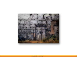 ARQUEOLOGIA INDUSTRIAL
 