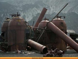 ARQUEOLOGIA INDUSTRIAL
 