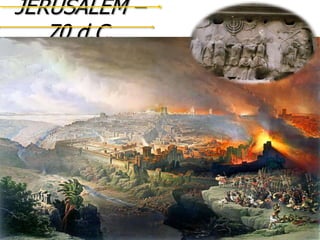 JERUSALÉM –
70 d.C.
 