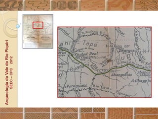 Arqueologia do Vale do Rio Piquiri
        SEEC – CPC   2012
 