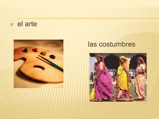    el arte

              las costumbres
 