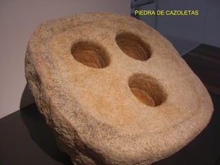 PIEDRA DE CAZOLETAS