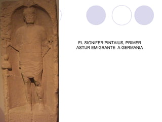 EL SIGNIFER PINTAIUS, PRIMER
ASTUR EMIGRANTE A GERMANIA