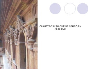 CLAUSTRO ALTO QUE SE CERRÓ EN
EL S. XVIII