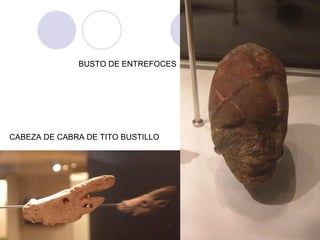 BUSTO DE ENTREFOCES
CABEZA DE CABRA DE TITO BUSTILLO