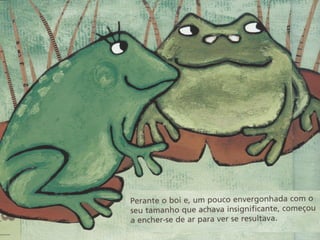 A rã que queria ser maior do que o boi
