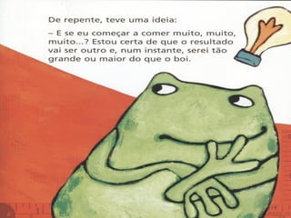 A rã que queria ser maior do que o boi