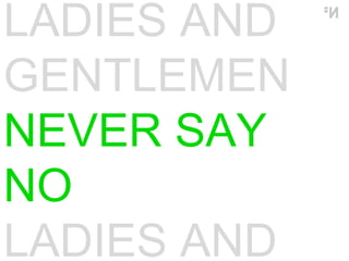 LADIES AND GENTLEMEN NEVER SAY NO LADIES AND GENTLEMEN 