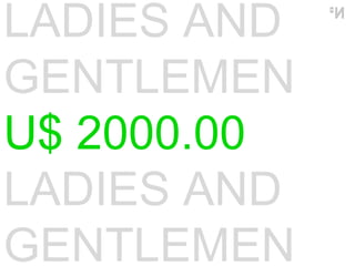 LADIES AND GENTLEMEN U$ 2000.00 LADIES AND GENTLEMEN 