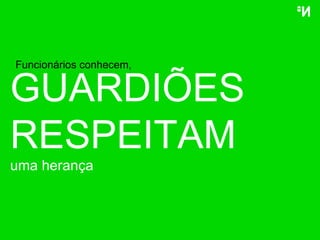 GUARDIÕES RESPEITAM uma herança Funcionários conhecem, 