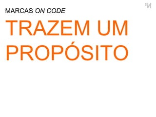 MARCAS  ON CODE TRAZEM UM PROPÓSITO 