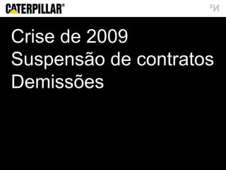 Crise de 2009 Suspensão de contratos Demissões 
