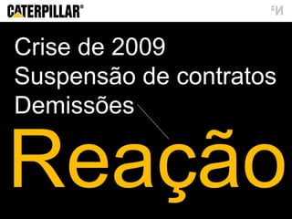 Reação Crise de 2009 Suspensão de contratos Demissões 