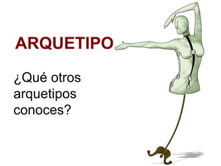 ARQUETIPO  ¿Qué otros arquetipos conoces? 