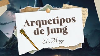 Arquetipos
Arquetipos
de Jung
de Jung
El Mago
 