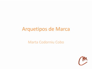 Arque&pos	
  de	
  Marca	
  
Marta	
  Codorniu	
  Cobo	
  
 
