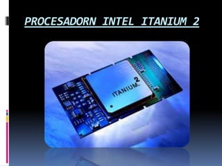 PROCESADORN INTEL ITANIUM 2
 