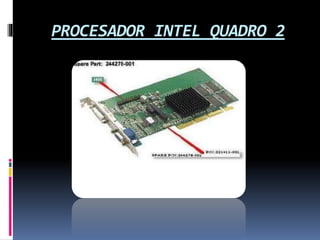 PROCESADOR INTEL QUADRO 2
 