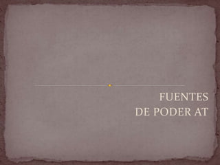 FUENTES
DE PODER AT
 