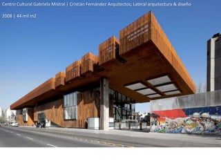 Centro Cultural Gabriela Mistral | Cristián Fernández Arquitectos, Lateral arquitectura & diseño

2008 | 44 mil m2
 