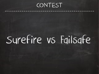 -------------------------------------------
CONTEST
Surefire vs Failsafe
 