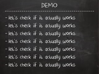 -------------------------------------------
DEMO
- let's check if it actually works
- let's check if it actually works
- let's check if it actually works
- let's check if it actually works
- let's check if it actually works
- let's check if it actually works
- let's check if it actually works
 