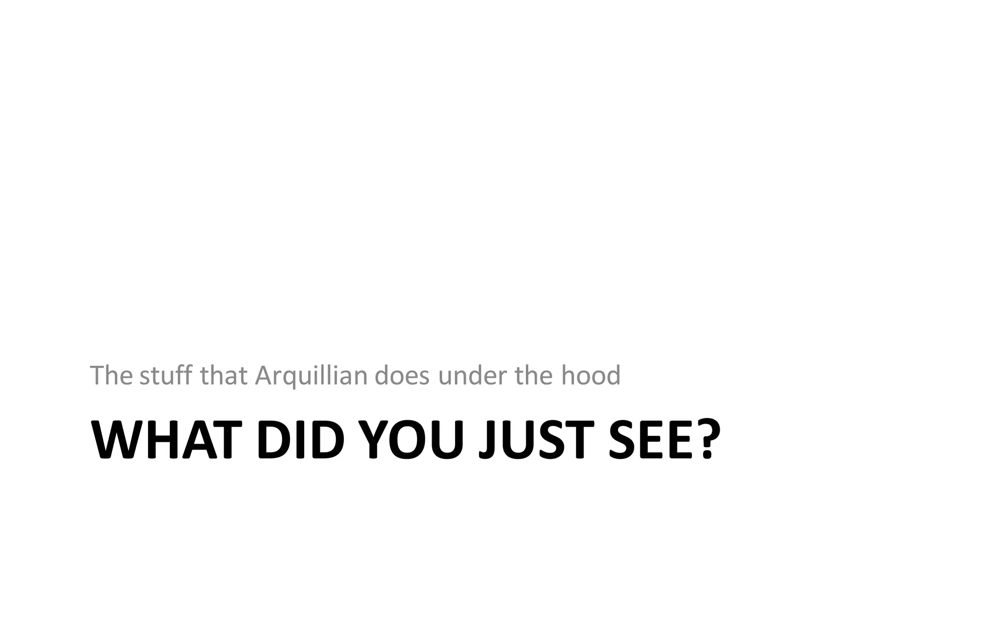 The stuff that Arquillian does under the hood

WHAT DID YOU JUST SEE?
 