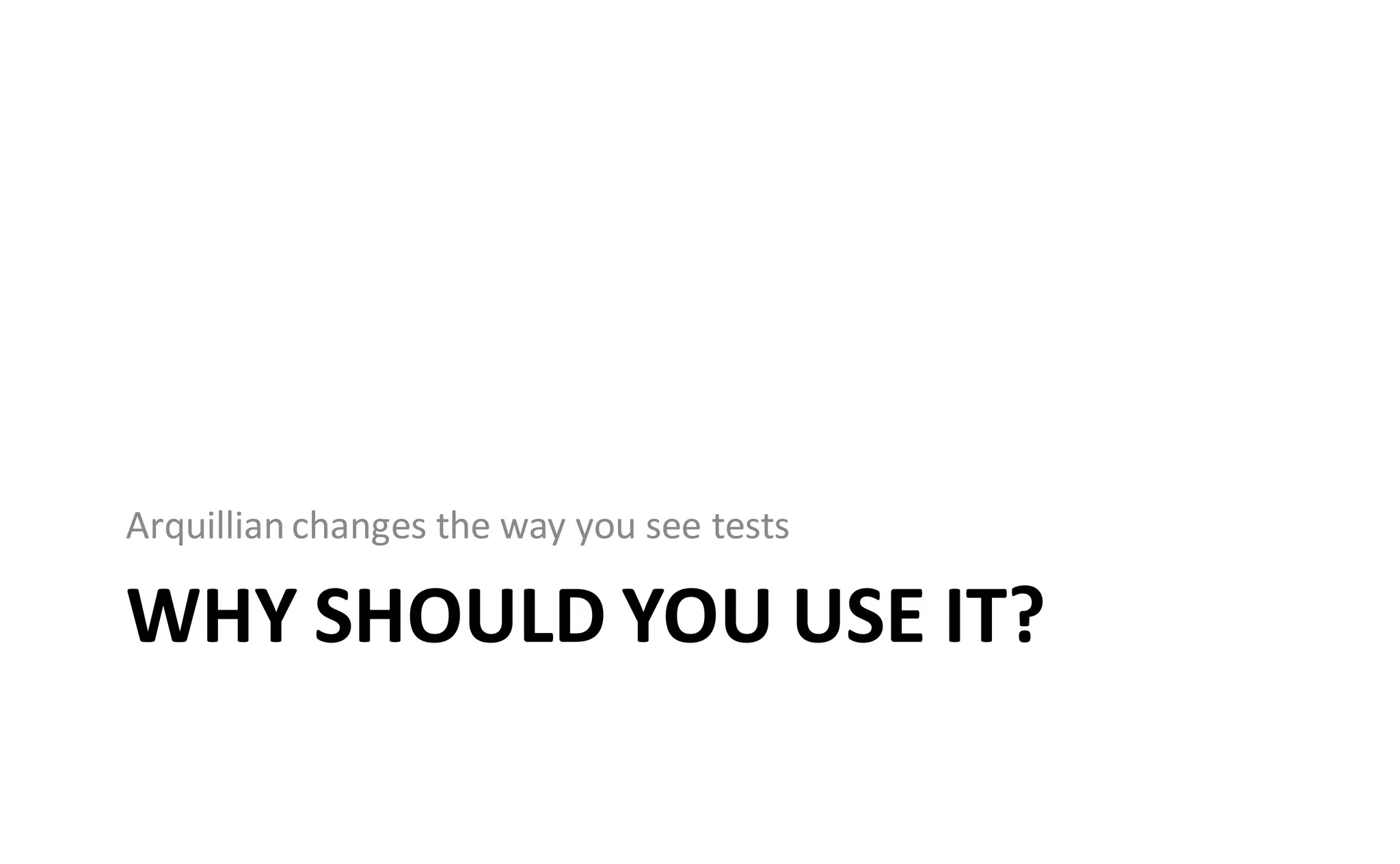 Arquillian changes the way you see tests

WHY SHOULD YOU USE IT?
 