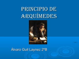 PrinciPio de
Arquímedes

Álvaro Guil Laynez 2ºB

 