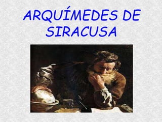 ARQUÍMEDES DE
SIRACUSA
 