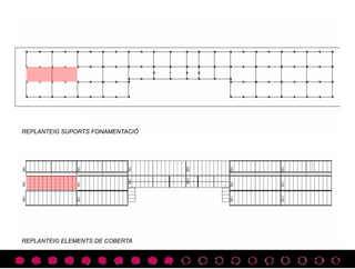 REPLANTEIG SUPORTS FONAMENTACIÓ
REPLANTEIG ELEMENTS DE COBERTA