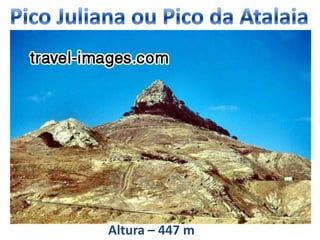 Pico Juliana ou Pico da AtalaiaAltura – 447 m