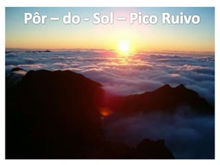 Pôr – do - Sol – Pico Ruivo