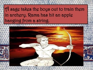 No one else can even lift
the bow, but as Rama
bends it, he not only strings
it but breaks it in two.
Sita indicates she h...