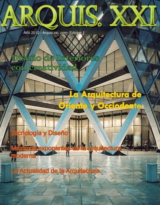 Año 2012 - Arquis.xxi. com- Edicion 1




Diseño de Interiores
con creatividad


                           La Arquitectura de
                         Oriente y Occiodente

Tecnología y Diseño

Máximos exponentes de la arquitectura
moderna

La Actualidad de la Arquitectura
 